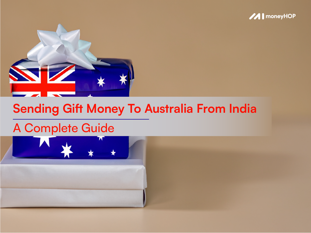 Sending Gift Money To Australia From India – A Complete Guide