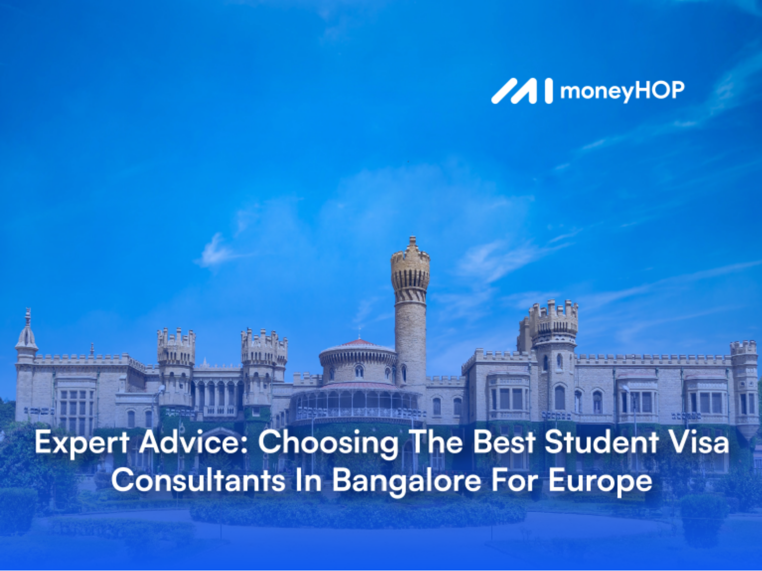 Expert Advice: Choosing The Best Student Visa Consultants In Bangalore For Europe