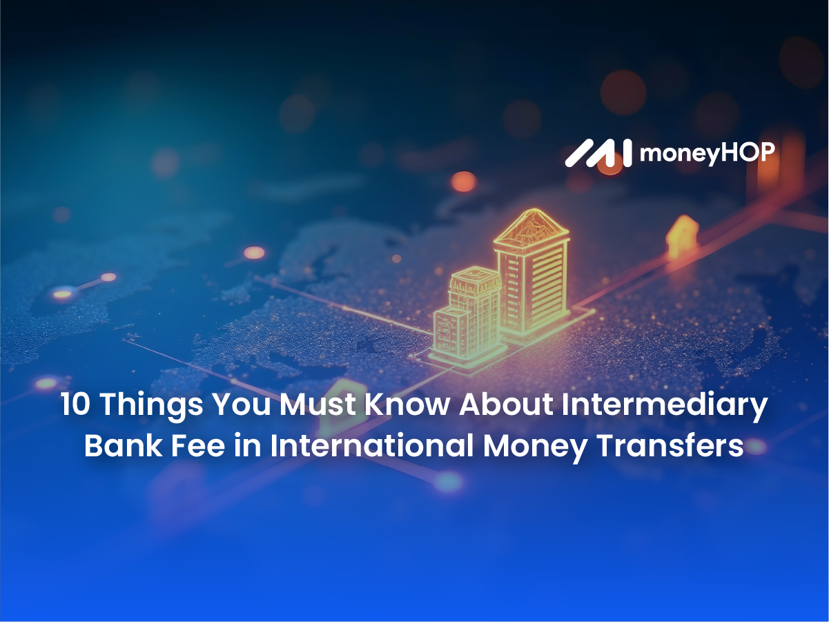 10 Things You Must Know About Intermediary Bank Fee in International Money Transfers